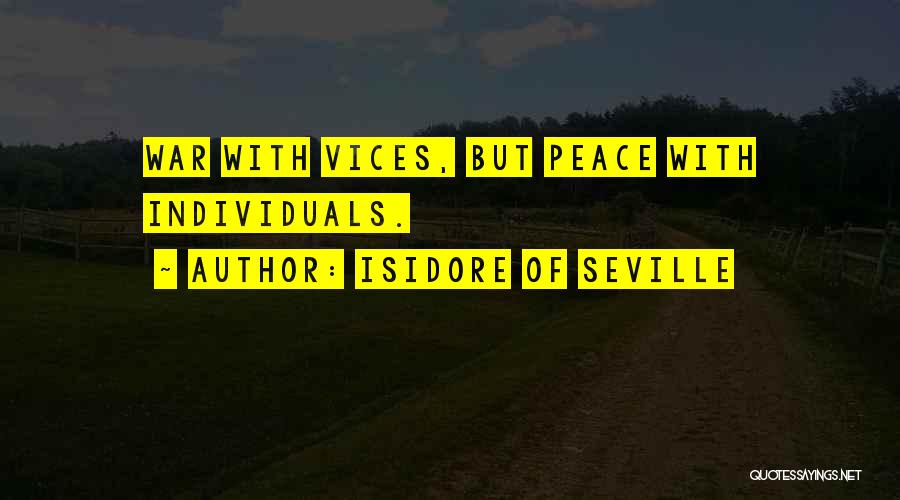 Isidore Of Seville Quotes: War With Vices, But Peace With Individuals.