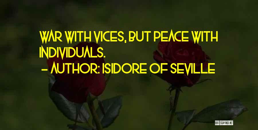 Isidore Of Seville Quotes: War With Vices, But Peace With Individuals.