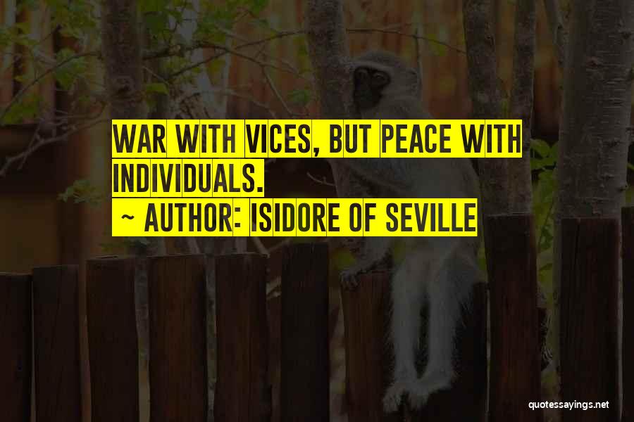 Isidore Of Seville Quotes: War With Vices, But Peace With Individuals.