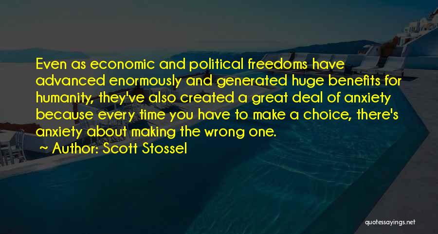 Scott Stossel Quotes: Even As Economic And Political Freedoms Have Advanced Enormously And Generated Huge Benefits For Humanity, They've Also Created A Great