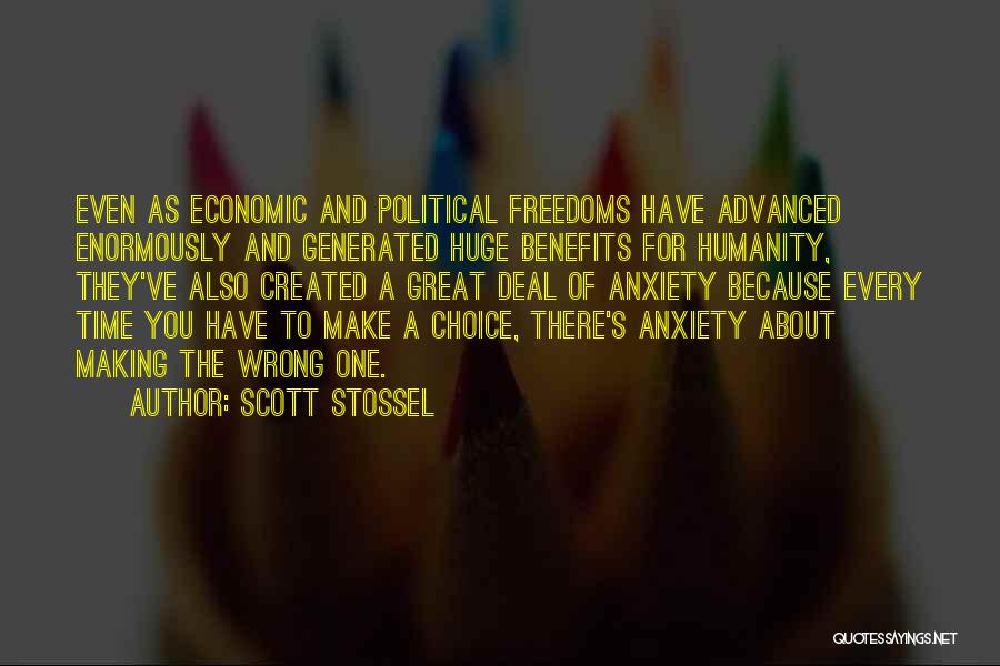 Scott Stossel Quotes: Even As Economic And Political Freedoms Have Advanced Enormously And Generated Huge Benefits For Humanity, They've Also Created A Great