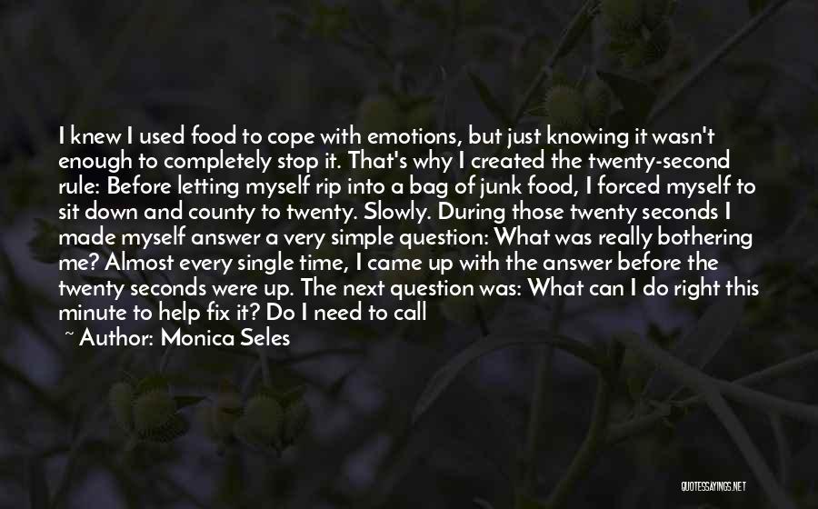 Monica Seles Quotes: I Knew I Used Food To Cope With Emotions, But Just Knowing It Wasn't Enough To Completely Stop It. That's