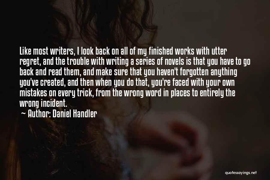 Daniel Handler Quotes: Like Most Writers, I Look Back On All Of My Finished Works With Utter Regret, And The Trouble With Writing