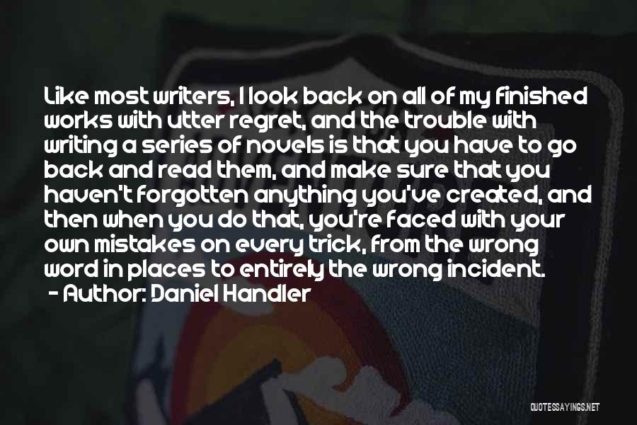 Daniel Handler Quotes: Like Most Writers, I Look Back On All Of My Finished Works With Utter Regret, And The Trouble With Writing