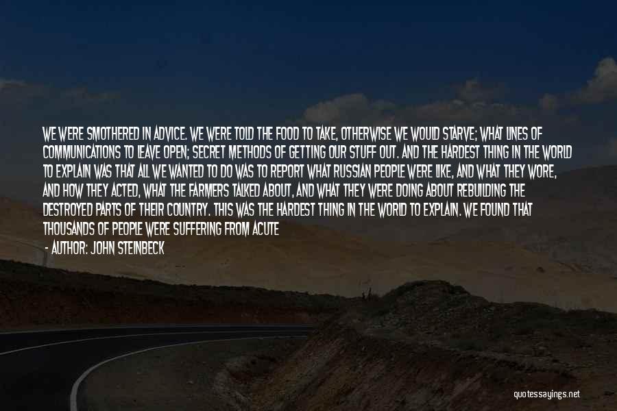 John Steinbeck Quotes: We Were Smothered In Advice. We Were Told The Food To Take, Otherwise We Would Starve; What Lines Of Communications