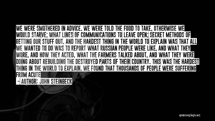 John Steinbeck Quotes: We Were Smothered In Advice. We Were Told The Food To Take, Otherwise We Would Starve; What Lines Of Communications