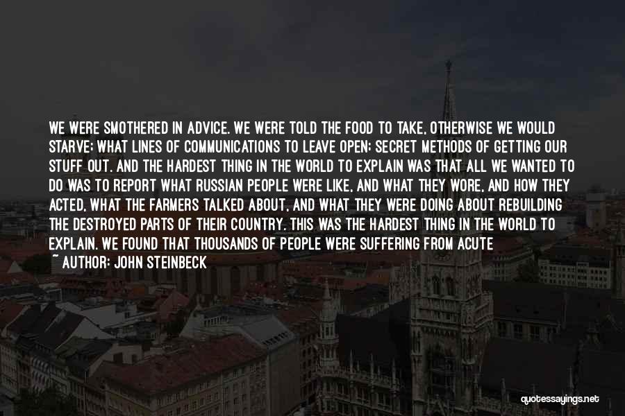 John Steinbeck Quotes: We Were Smothered In Advice. We Were Told The Food To Take, Otherwise We Would Starve; What Lines Of Communications