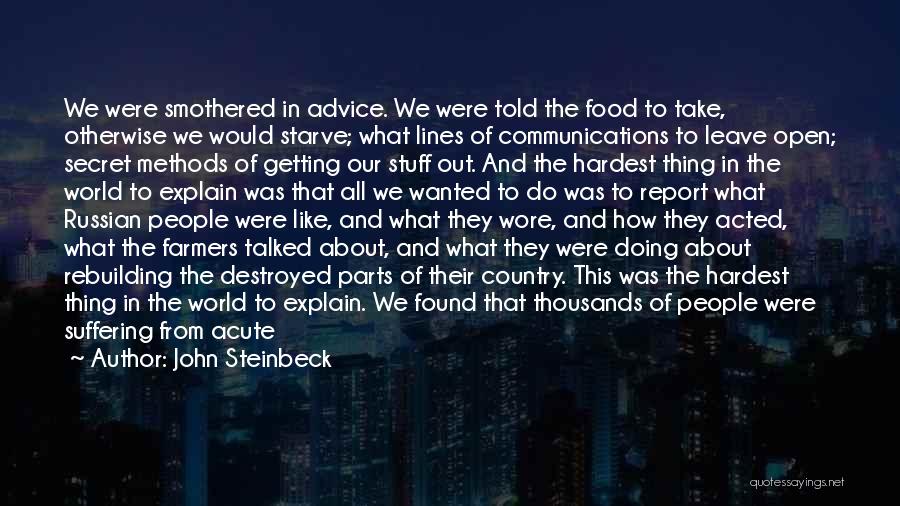 John Steinbeck Quotes: We Were Smothered In Advice. We Were Told The Food To Take, Otherwise We Would Starve; What Lines Of Communications