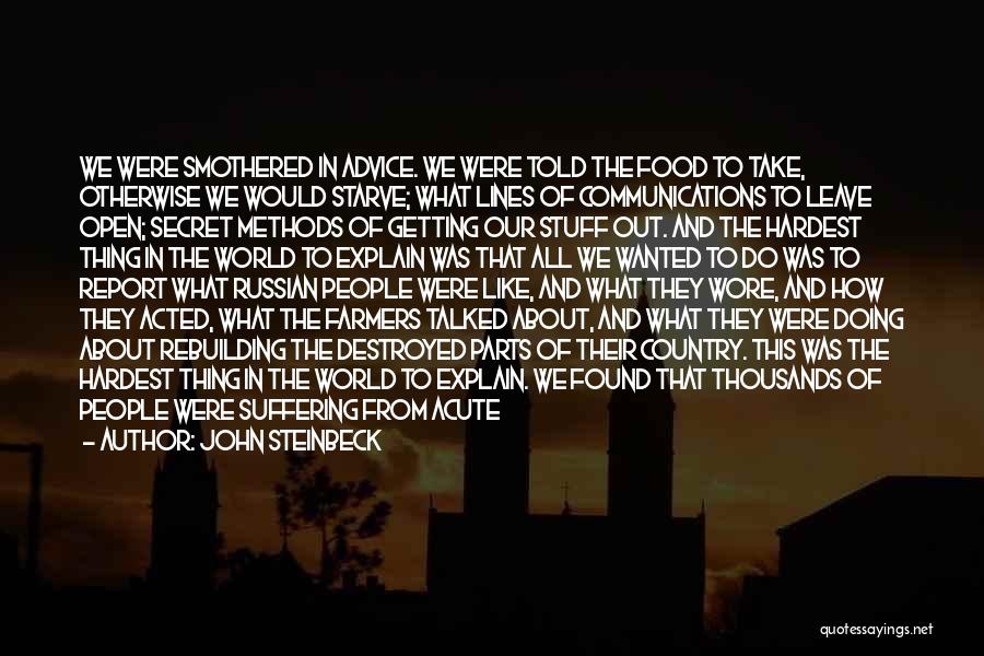 John Steinbeck Quotes: We Were Smothered In Advice. We Were Told The Food To Take, Otherwise We Would Starve; What Lines Of Communications
