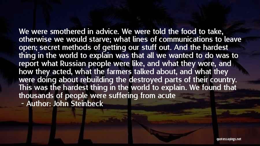 John Steinbeck Quotes: We Were Smothered In Advice. We Were Told The Food To Take, Otherwise We Would Starve; What Lines Of Communications