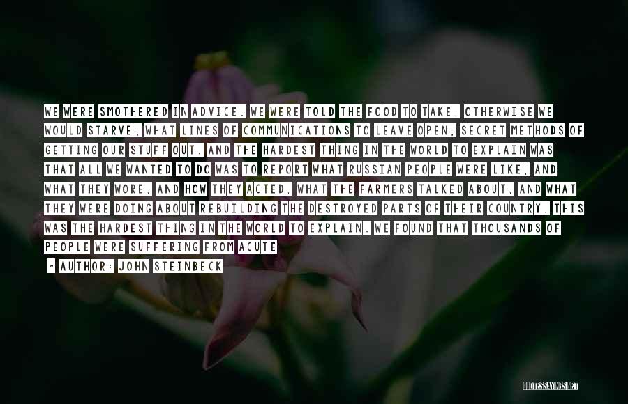 John Steinbeck Quotes: We Were Smothered In Advice. We Were Told The Food To Take, Otherwise We Would Starve; What Lines Of Communications