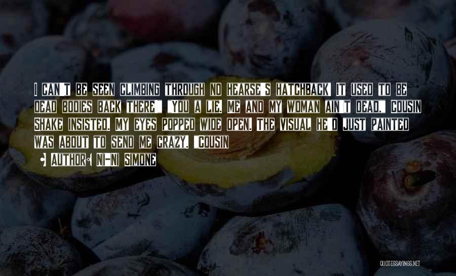 Ni-Ni Simone Quotes: I Can't Be Seen Climbing Through No Hearse's Hatchback! It Used To Be Dead Bodies Back There! You A Lie.