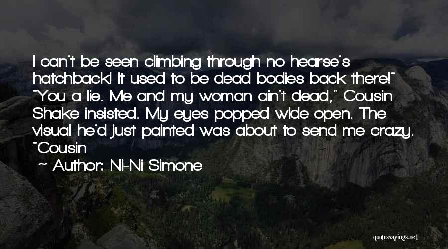 Ni-Ni Simone Quotes: I Can't Be Seen Climbing Through No Hearse's Hatchback! It Used To Be Dead Bodies Back There! You A Lie.