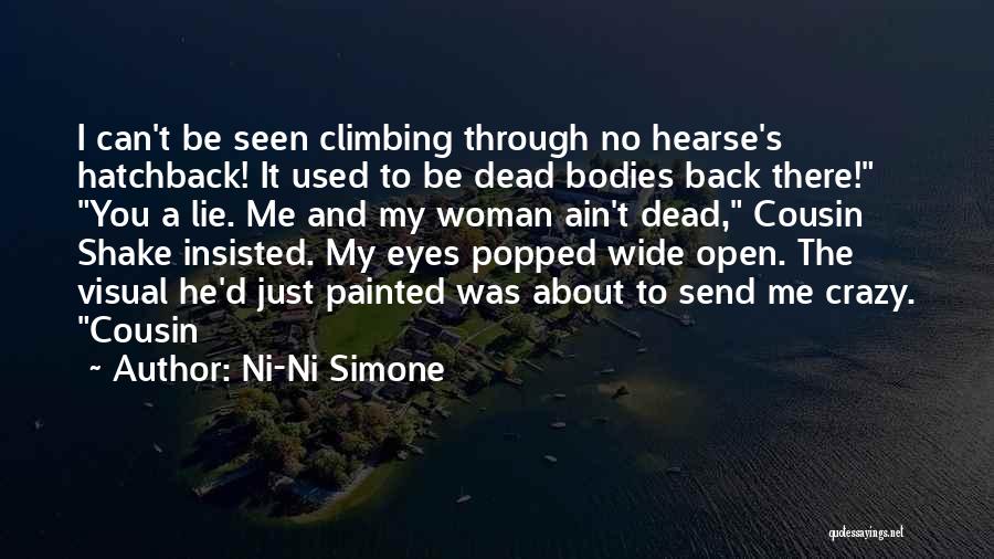 Ni-Ni Simone Quotes: I Can't Be Seen Climbing Through No Hearse's Hatchback! It Used To Be Dead Bodies Back There! You A Lie.