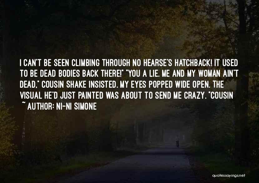 Ni-Ni Simone Quotes: I Can't Be Seen Climbing Through No Hearse's Hatchback! It Used To Be Dead Bodies Back There! You A Lie.