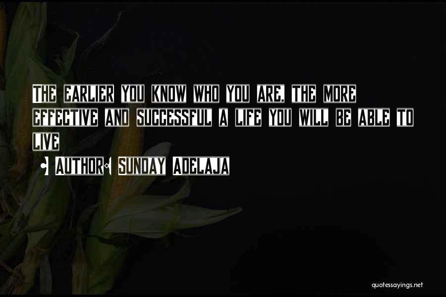 Sunday Adelaja Quotes: The Earlier You Know Who You Are, The More Effective And Successful A Life You Will Be Able To Live