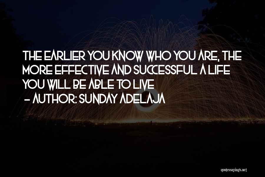 Sunday Adelaja Quotes: The Earlier You Know Who You Are, The More Effective And Successful A Life You Will Be Able To Live