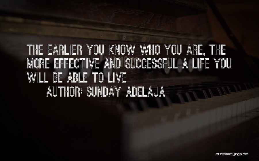 Sunday Adelaja Quotes: The Earlier You Know Who You Are, The More Effective And Successful A Life You Will Be Able To Live
