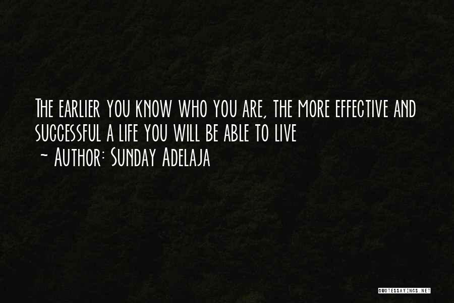 Sunday Adelaja Quotes: The Earlier You Know Who You Are, The More Effective And Successful A Life You Will Be Able To Live