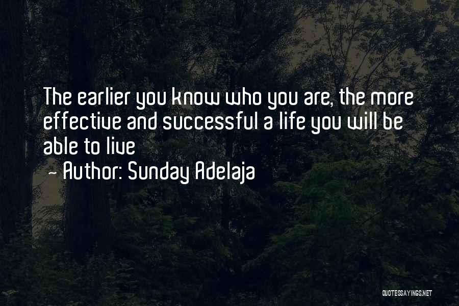 Sunday Adelaja Quotes: The Earlier You Know Who You Are, The More Effective And Successful A Life You Will Be Able To Live
