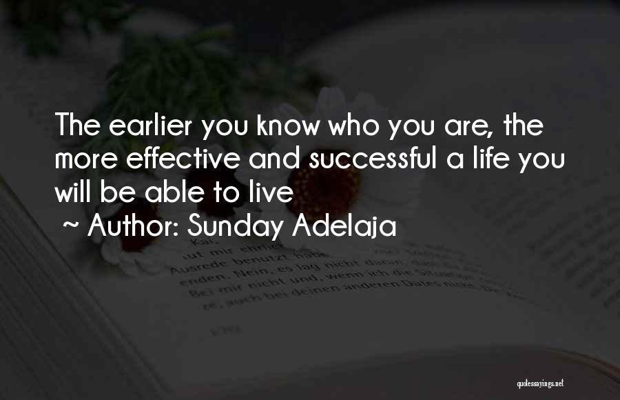Sunday Adelaja Quotes: The Earlier You Know Who You Are, The More Effective And Successful A Life You Will Be Able To Live