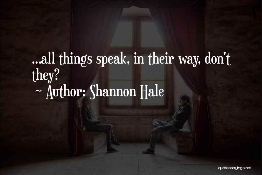 Shannon Hale Quotes: ...all Things Speak, In Their Way, Don't They?
