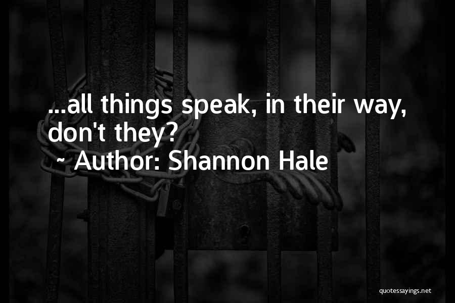 Shannon Hale Quotes: ...all Things Speak, In Their Way, Don't They?