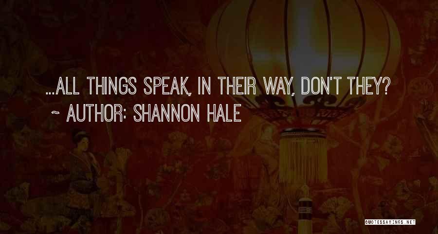 Shannon Hale Quotes: ...all Things Speak, In Their Way, Don't They?