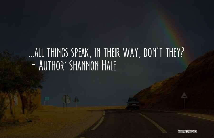 Shannon Hale Quotes: ...all Things Speak, In Their Way, Don't They?