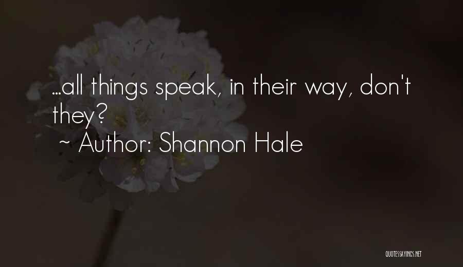 Shannon Hale Quotes: ...all Things Speak, In Their Way, Don't They?