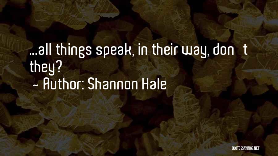 Shannon Hale Quotes: ...all Things Speak, In Their Way, Don't They?