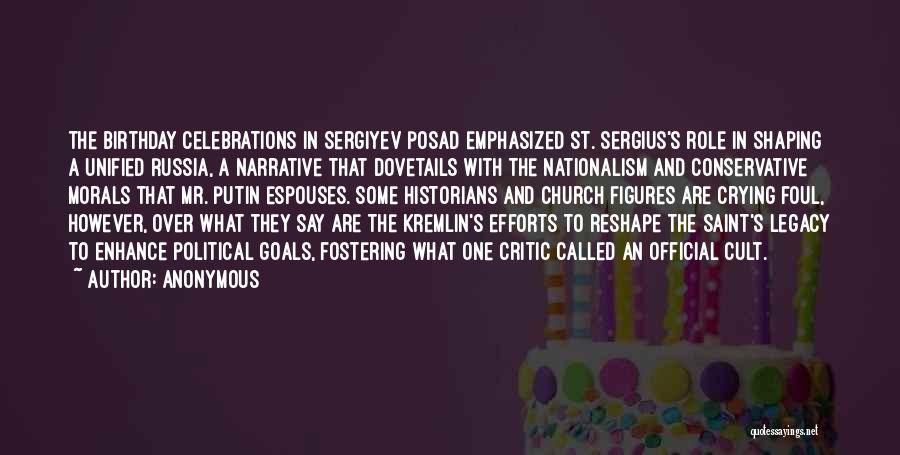 Anonymous Quotes: The Birthday Celebrations In Sergiyev Posad Emphasized St. Sergius's Role In Shaping A Unified Russia, A Narrative That Dovetails With