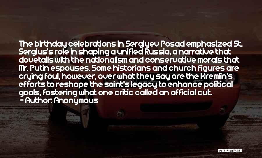 Anonymous Quotes: The Birthday Celebrations In Sergiyev Posad Emphasized St. Sergius's Role In Shaping A Unified Russia, A Narrative That Dovetails With