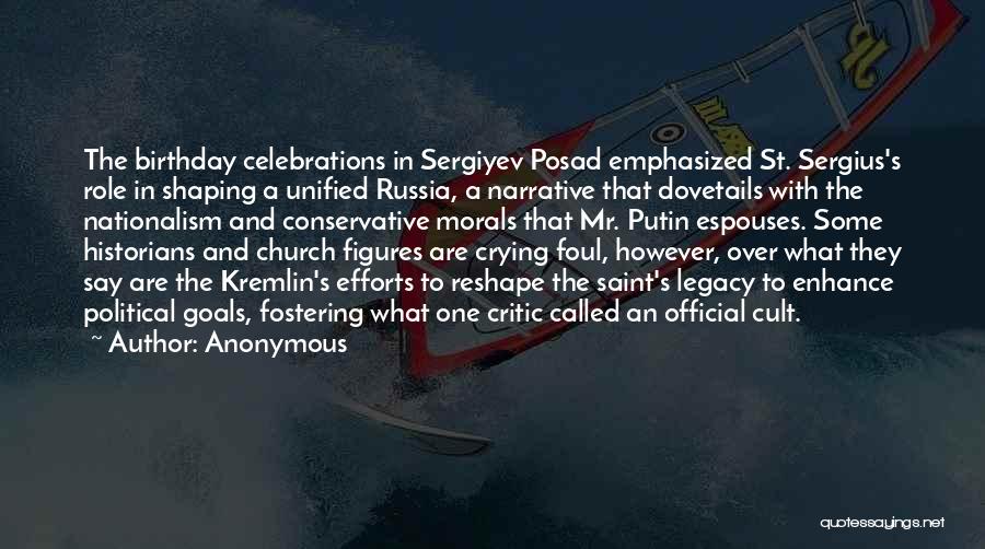 Anonymous Quotes: The Birthday Celebrations In Sergiyev Posad Emphasized St. Sergius's Role In Shaping A Unified Russia, A Narrative That Dovetails With
