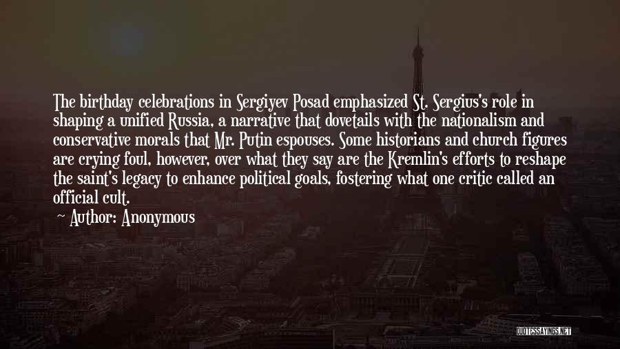 Anonymous Quotes: The Birthday Celebrations In Sergiyev Posad Emphasized St. Sergius's Role In Shaping A Unified Russia, A Narrative That Dovetails With