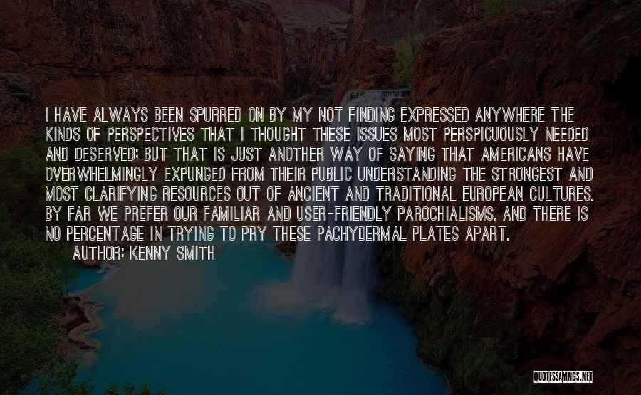 Kenny Smith Quotes: I Have Always Been Spurred On By My Not Finding Expressed Anywhere The Kinds Of Perspectives That I Thought These