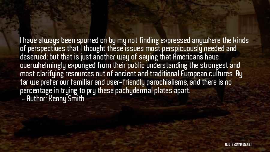 Kenny Smith Quotes: I Have Always Been Spurred On By My Not Finding Expressed Anywhere The Kinds Of Perspectives That I Thought These