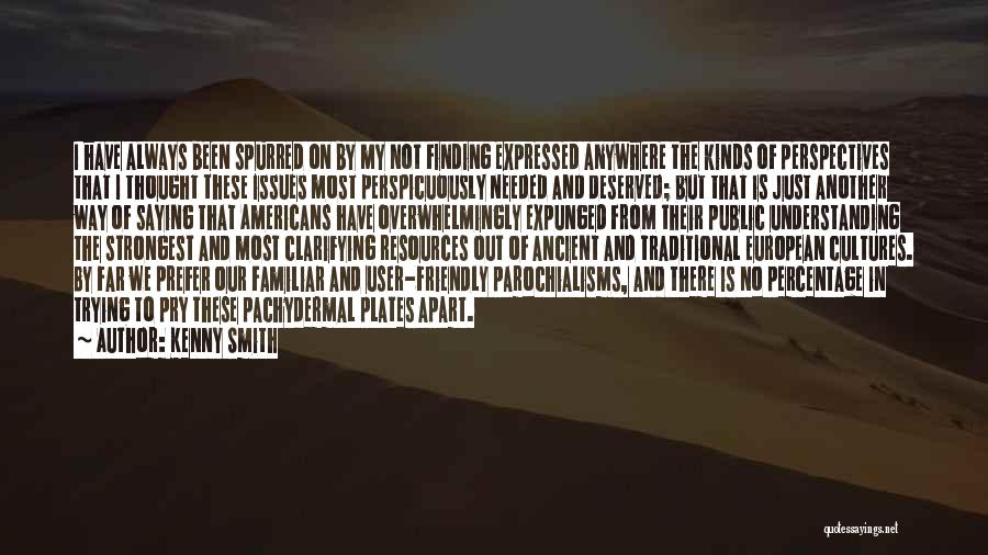 Kenny Smith Quotes: I Have Always Been Spurred On By My Not Finding Expressed Anywhere The Kinds Of Perspectives That I Thought These