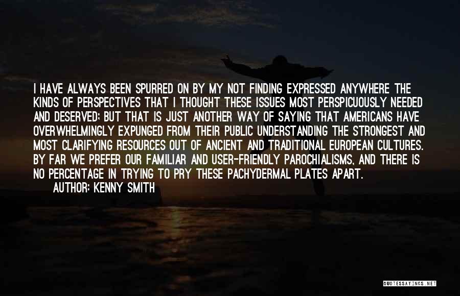 Kenny Smith Quotes: I Have Always Been Spurred On By My Not Finding Expressed Anywhere The Kinds Of Perspectives That I Thought These