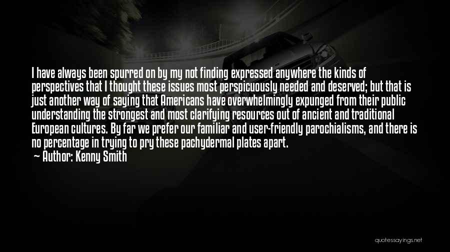 Kenny Smith Quotes: I Have Always Been Spurred On By My Not Finding Expressed Anywhere The Kinds Of Perspectives That I Thought These