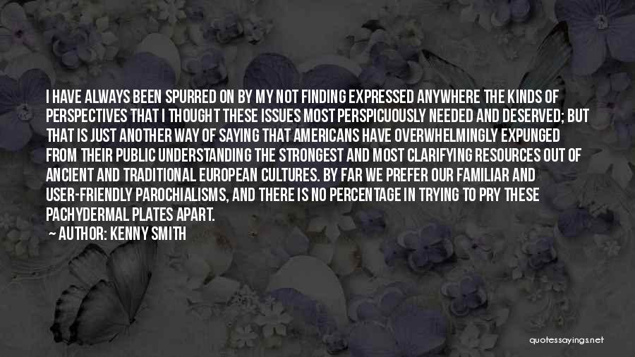 Kenny Smith Quotes: I Have Always Been Spurred On By My Not Finding Expressed Anywhere The Kinds Of Perspectives That I Thought These