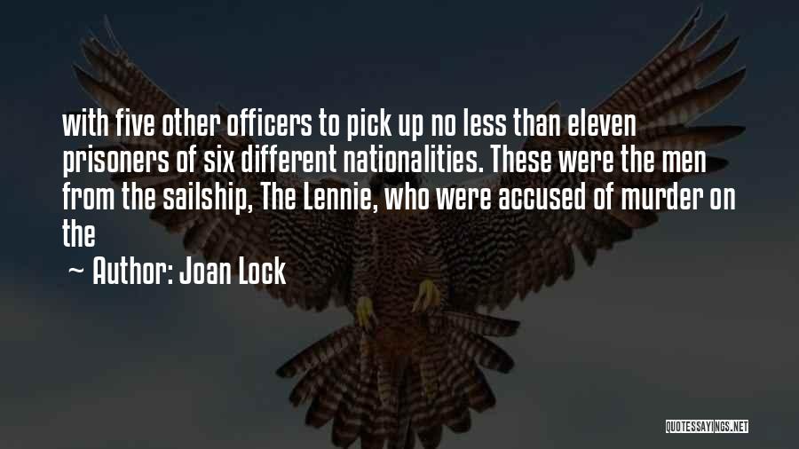 Joan Lock Quotes: With Five Other Officers To Pick Up No Less Than Eleven Prisoners Of Six Different Nationalities. These Were The Men
