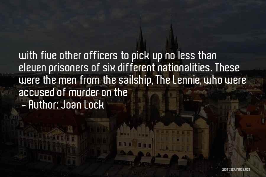 Joan Lock Quotes: With Five Other Officers To Pick Up No Less Than Eleven Prisoners Of Six Different Nationalities. These Were The Men