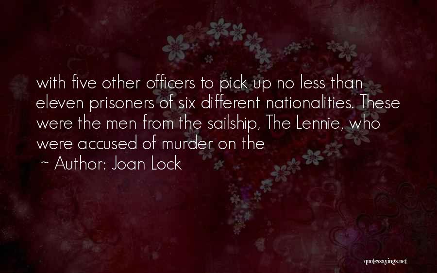 Joan Lock Quotes: With Five Other Officers To Pick Up No Less Than Eleven Prisoners Of Six Different Nationalities. These Were The Men