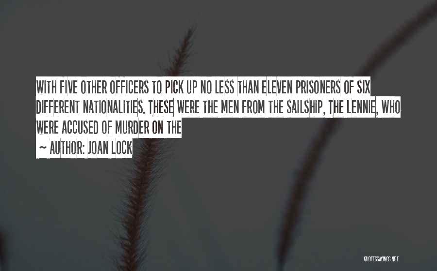 Joan Lock Quotes: With Five Other Officers To Pick Up No Less Than Eleven Prisoners Of Six Different Nationalities. These Were The Men