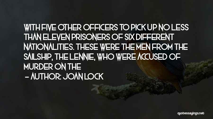 Joan Lock Quotes: With Five Other Officers To Pick Up No Less Than Eleven Prisoners Of Six Different Nationalities. These Were The Men