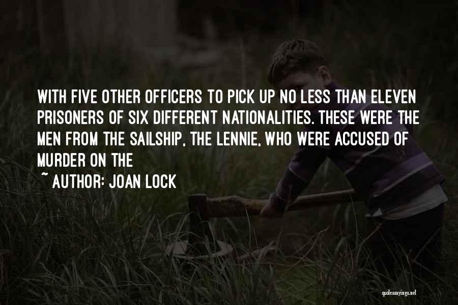 Joan Lock Quotes: With Five Other Officers To Pick Up No Less Than Eleven Prisoners Of Six Different Nationalities. These Were The Men