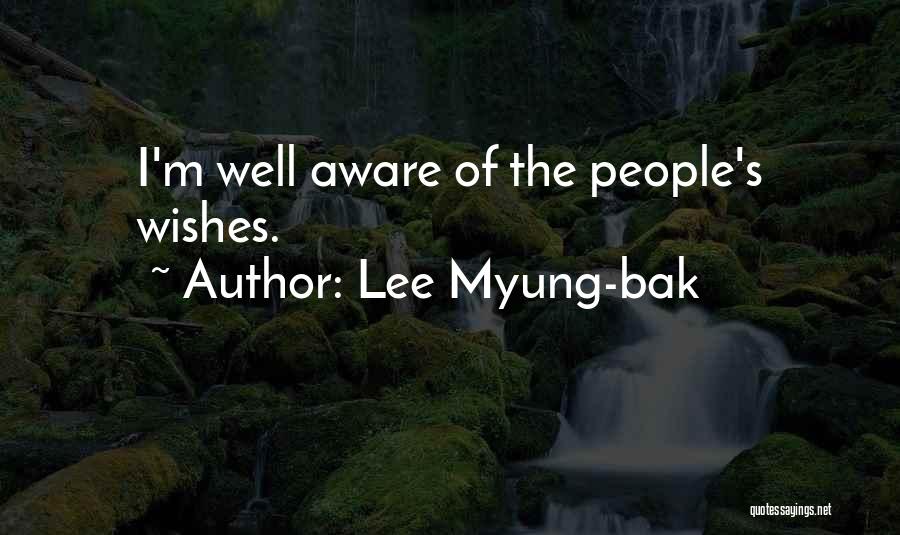 Lee Myung-bak Quotes: I'm Well Aware Of The People's Wishes.