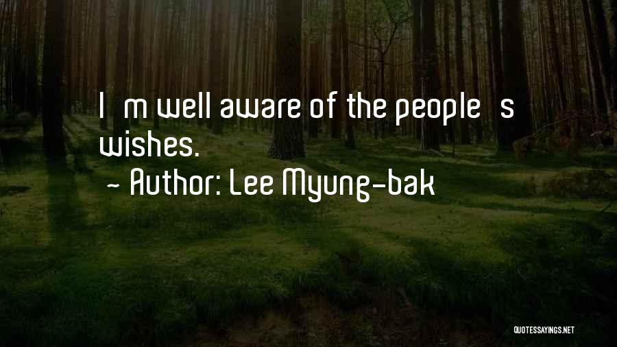 Lee Myung-bak Quotes: I'm Well Aware Of The People's Wishes.