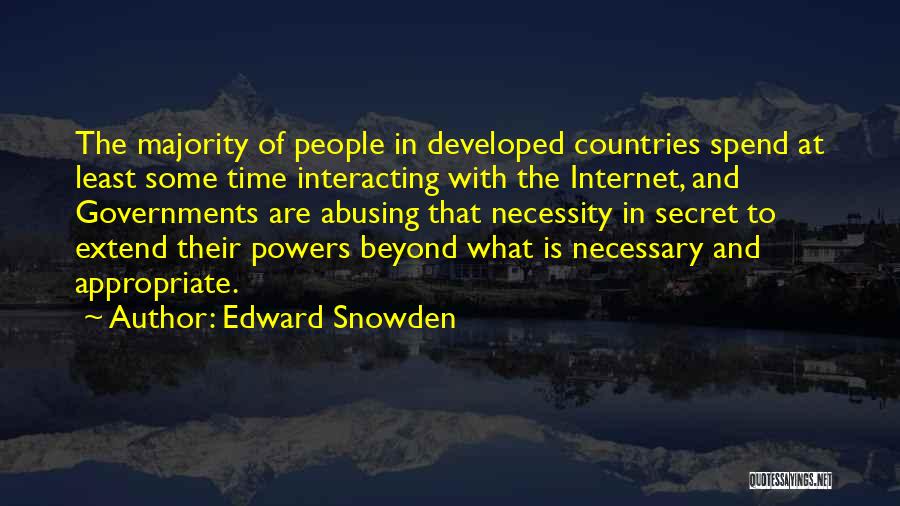 Edward Snowden Quotes: The Majority Of People In Developed Countries Spend At Least Some Time Interacting With The Internet, And Governments Are Abusing
